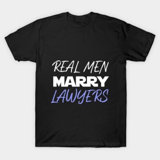 Real men marry LAWYERS T-Shirt